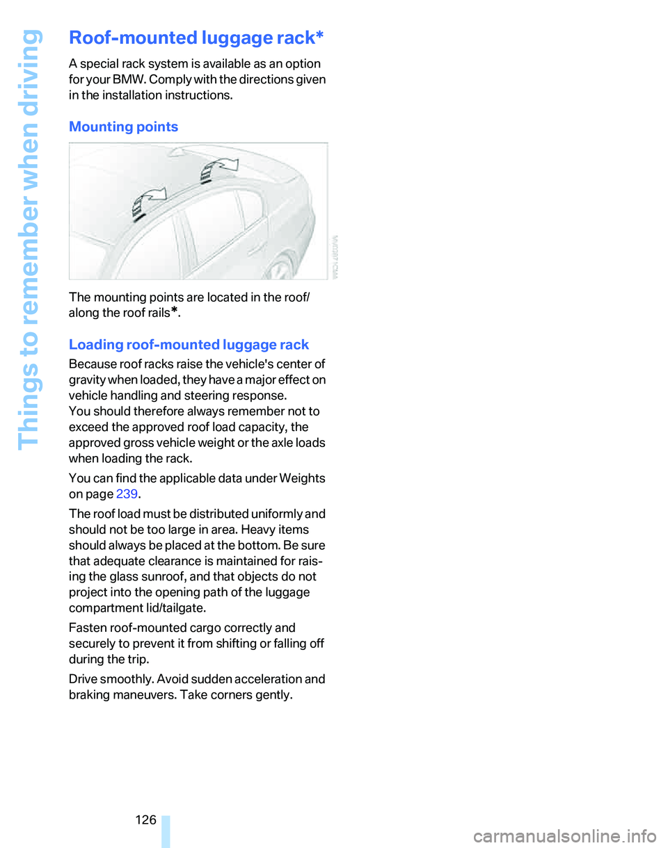 BMW 328XI 2007 Owners Manual Things to remember when driving
126
Roof-mounted luggage rack*
A special rack system is available as an option
for your BMW. Comply with the directions given
in the installation instructions.
Mounti BMW 328XI 2007 Owners Manual Things to remember when driving
126
Roof-mounted luggage rack*
A special rack system is available as an option
for your BMW. Comply with the directions given
in the installation instructions.
Mounti
