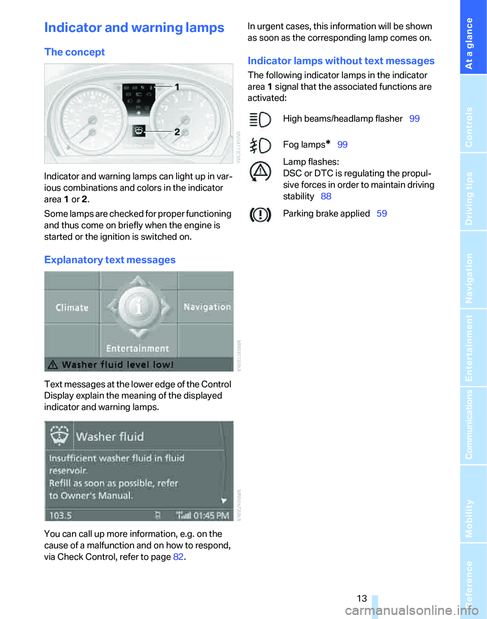 BMW 328XI 2007 User Guide At a glance
13Reference
Controls
Driving tips
Communications
Navigation
Entertainment
Mobility
Indicator and warning lamps
The concept
Indicator and warning lamps can light up in var-
ious combinatio BMW 328XI 2007 User Guide At a glance
13Reference
Controls
Driving tips
Communications
Navigation
Entertainment
Mobility
Indicator and warning lamps
The concept
Indicator and warning lamps can light up in var-
ious combinatio