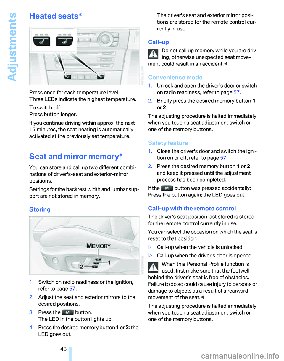 BMW 328XI 2007 Service Manual Adjustments
48
Heated seats*
Press once for each temperature level.
Three LEDs indicate the highest temperature.
To switch off:
Press button longer.
If you continue driving within approx. the next
1 BMW 328XI 2007 Service Manual Adjustments
48
Heated seats*
Press once for each temperature level.
Three LEDs indicate the highest temperature.
To switch off:
Press button longer.
If you continue driving within approx. the next
1