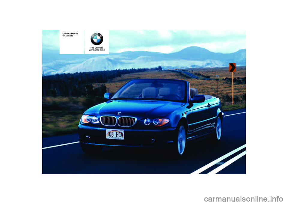 BMW 330CI CONVERTABLE 2006  Owners Manual The Ultimate
Driving Machine
 
Owners Manual 
for Vehicle 