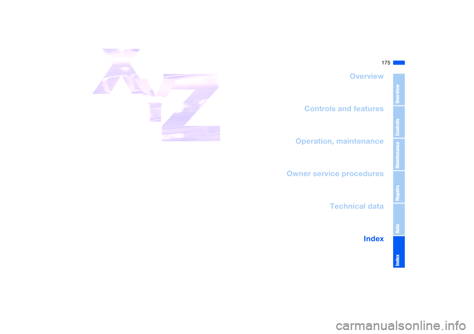 BMW 330CI CONVERTABLE 2006  Owners Manual 175
Overview
Controls and features
Operation, maintenance
Owner service procedures
Technical data
Index
OverviewControlsMaintenanceRepairsDataIndex 