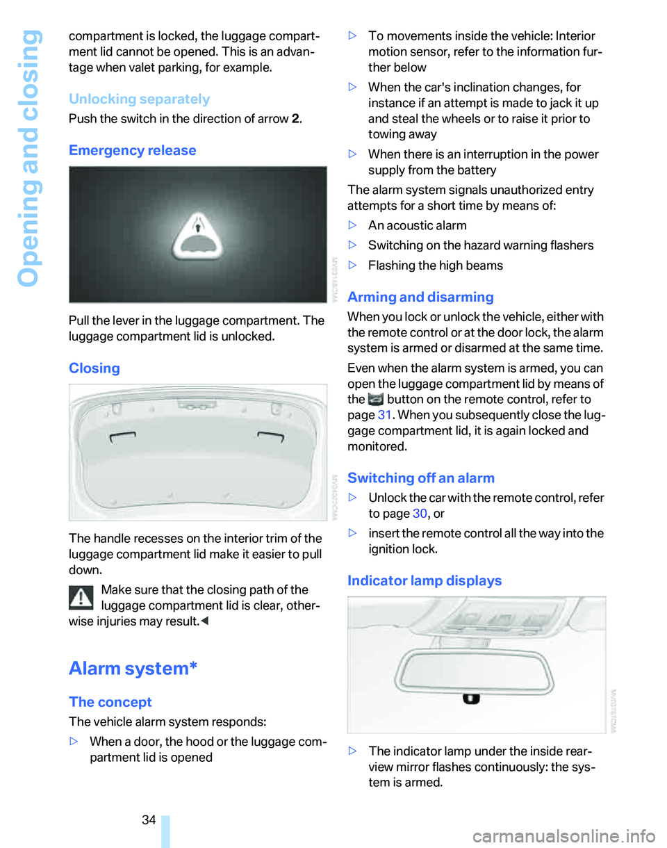 BMW 330I 2006 Owners Guide Opening and closing
34 compartment is locked, the luggage compart-
ment lid cannot be opened. This is an advan-
tage when valet parking, for example.
Unlocking separately
Push the switch in the direct BMW 330I 2006 Owners Guide Opening and closing
34 compartment is locked, the luggage compart-
ment lid cannot be opened. This is an advan-
tage when valet parking, for example.
Unlocking separately
Push the switch in the direct