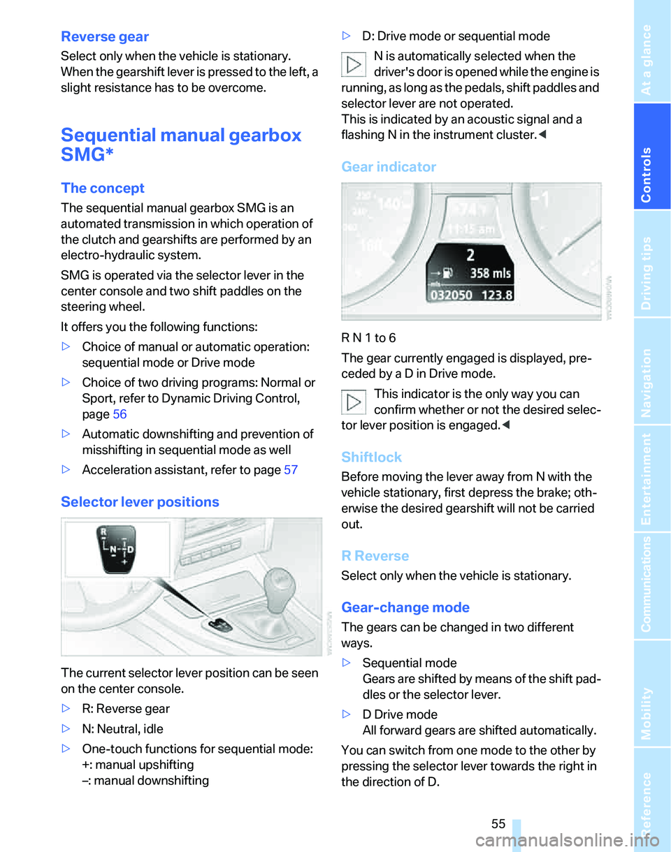 BMW 330I 2006  Owners Manual Controls
 55Reference
At a glance
Driving tips
Communications
Navigation
Entertainment
Mobility
Reverse gear
Select only when the vehicle is stationary. 
When the gearshift lever is pressed to the lef