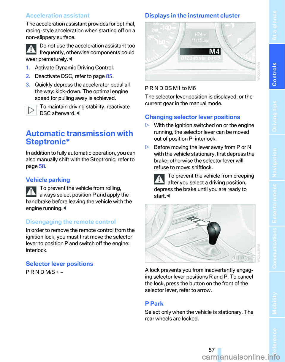 BMW 330I 2006 Workshop Manual Controls
57Reference
At a glance
Driving tips
Communications
Navigation
Entertainment
Mobility
Acceleration assistant
The acceleration assistant provides for optimal,
racing-style acceleration when BMW 330I 2006 Workshop Manual Controls
57Reference
At a glance
Driving tips
Communications
Navigation
Entertainment
Mobility
Acceleration assistant
The acceleration assistant provides for optimal,
racing-style acceleration when