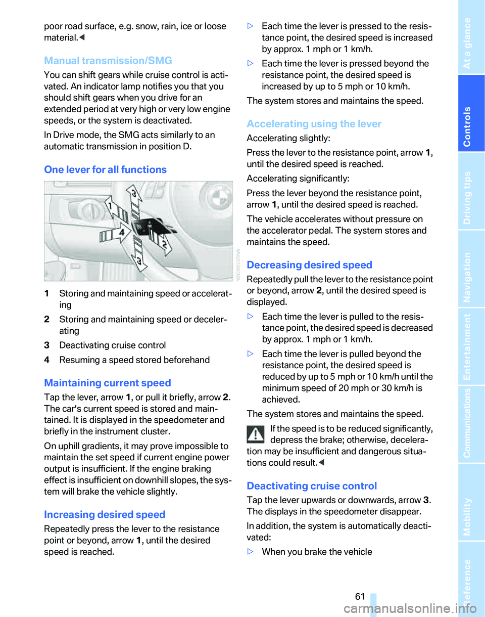 BMW 330I 2006  Owners Manual Controls
 61Reference
At a glance
Driving tips
Communications
Navigation
Entertainment
Mobility
poor road surface, e.g. snow, rain, ice or loose 
material.<
Manual transmission/SMG
You can shift gears