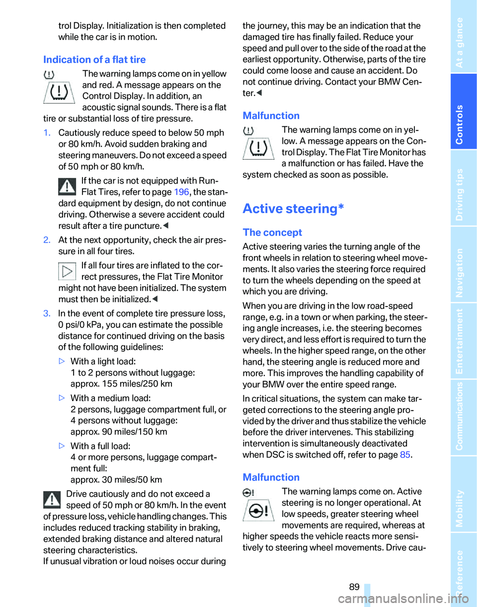 BMW 330I 2006  Owners Manual Controls
 89Reference
At a glance
Driving tips
Communications
Navigation
Entertainment
Mobility
trol Display. Initialization is then completed 
while the car is in motion.
Indication of a flat tire
Th