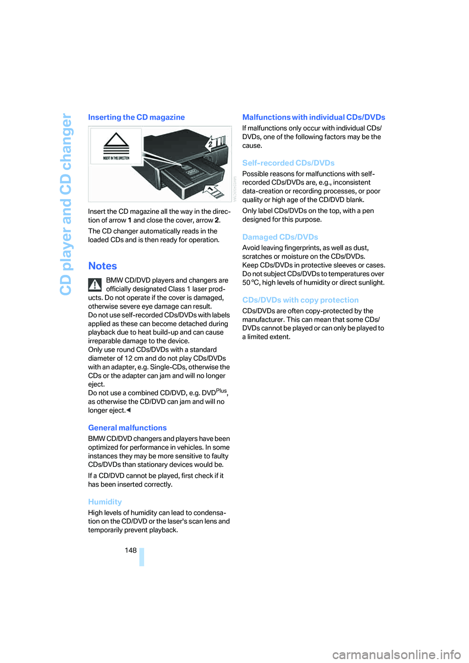 BMW 330I 2005  Owners Manual CD player and CD changer
148
Inserting the CD magazine
Insert the CD magazine all the way in the direc-
tion of arrow 1 and close the cover, arrow 2.
The CD changer automatically reads in the 
loaded 