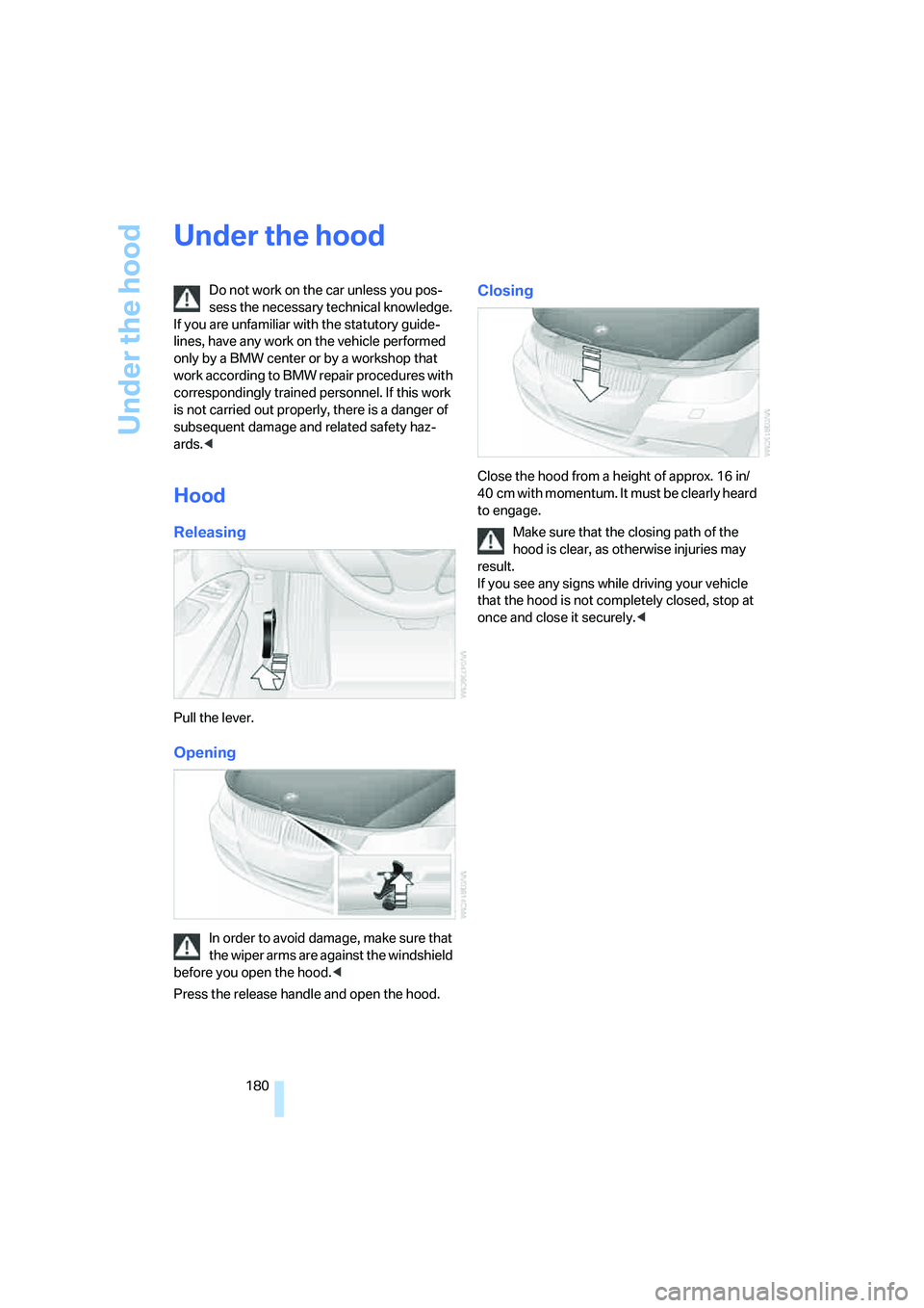 BMW 330I 2005 Owners Manual Under the hood
180
Under the hood
Do not work on the car unless you pos-
sess the necessary technical knowledge.
If you are unfamiliar with the statutory guide-
lines, have any work on the vehicle pe BMW 330I 2005 Owners Manual Under the hood
180
Under the hood
Do not work on the car unless you pos-
sess the necessary technical knowledge.
If you are unfamiliar with the statutory guide-
lines, have any work on the vehicle pe