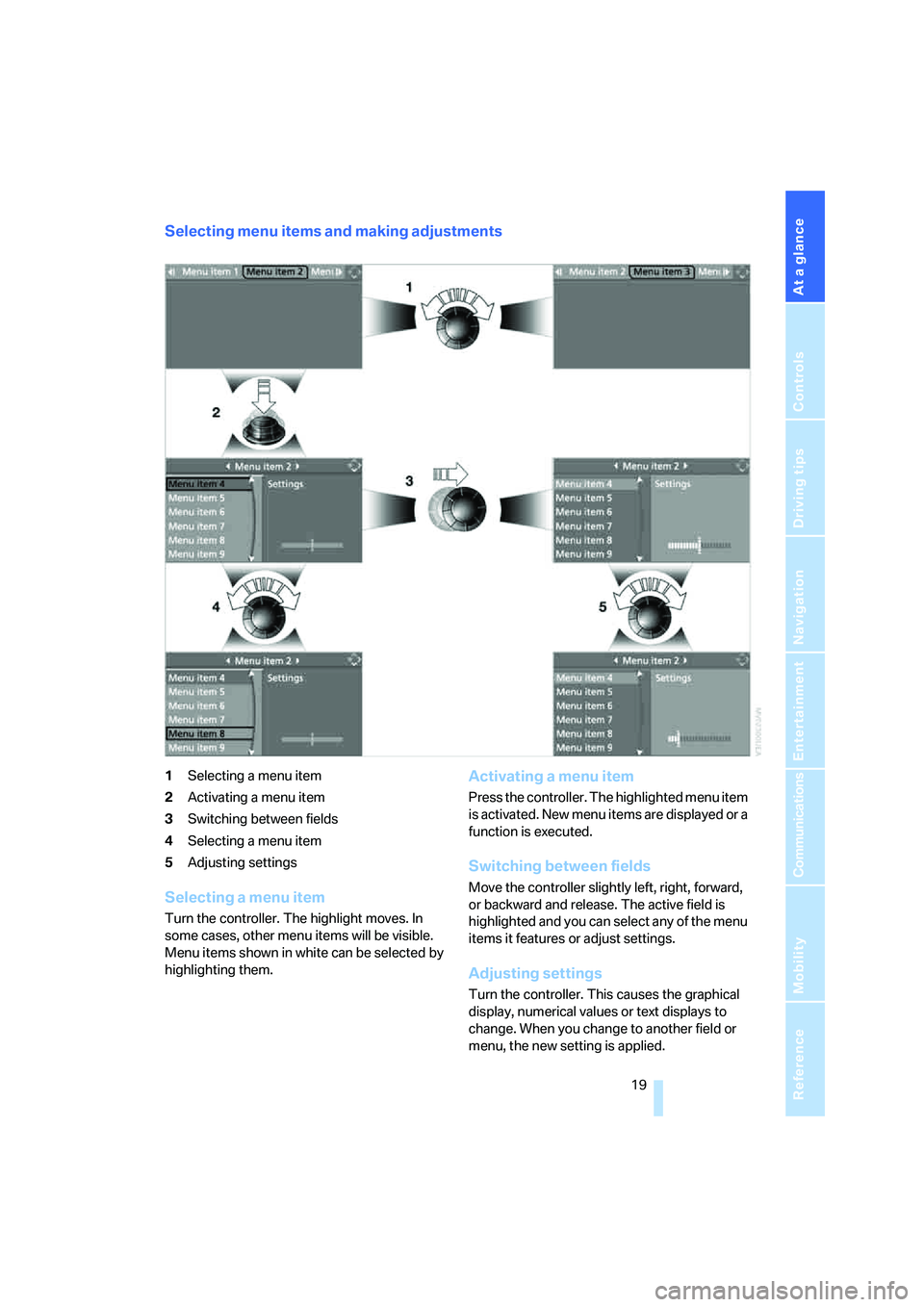 BMW 330I 2005 User Guide At a glance
19Reference
Controls
Driving tips
Communications
Navigation
Entertainment
Mobility
Selecting menu items and making adjustments
1Selecting a menu item
2Activating a menu item
3Switching be BMW 330I 2005 User Guide At a glance
19Reference
Controls
Driving tips
Communications
Navigation
Entertainment
Mobility
Selecting menu items and making adjustments
1Selecting a menu item
2Activating a menu item
3Switching be