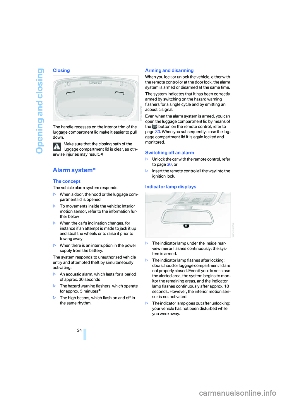 BMW 330I 2005  Owners Manual Opening and closing
34
Closing
The handle recesses on the interior trim of the 
luggage compartment lid make it easier to pull 
down.
Make sure that the closing path of the 
luggage compartment lid is