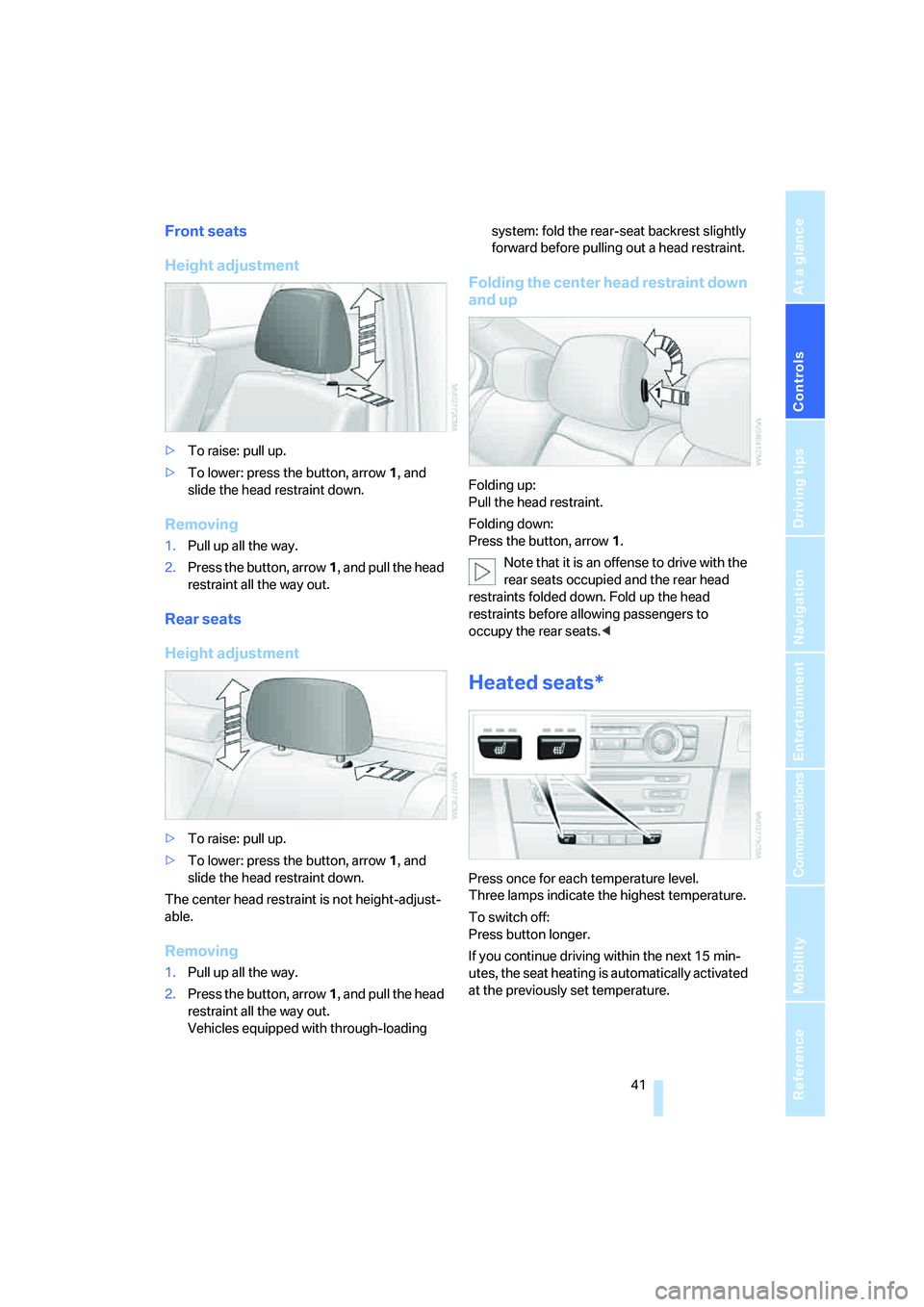 BMW 330I 2005 Service Manual Controls
41Reference
At a glance
Driving tips
Communications
Navigation
Entertainment
Mobility
Front seats
Height adjustment
>To raise: pull up.
>To lower: press the button, arrow1, and
slide the he BMW 330I 2005 Service Manual Controls
41Reference
At a glance
Driving tips
Communications
Navigation
Entertainment
Mobility
Front seats
Height adjustment
>To raise: pull up.
>To lower: press the button, arrow1, and
slide the he