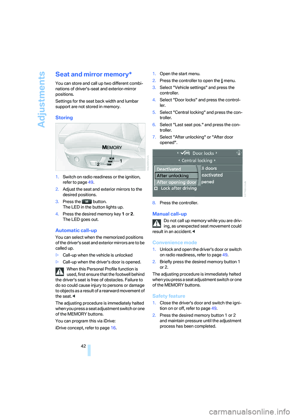 BMW 330I 2005 Service Manual Adjustments
42
Seat and mirror memory*
You can store and call up two different combi-
nations of drivers-seat and exterior-mirror
positions.
Settings for the seat back width and lumbar
support are BMW 330I 2005 Service Manual Adjustments
42
Seat and mirror memory*
You can store and call up two different combi-
nations of drivers-seat and exterior-mirror
positions.
Settings for the seat back width and lumbar
support are