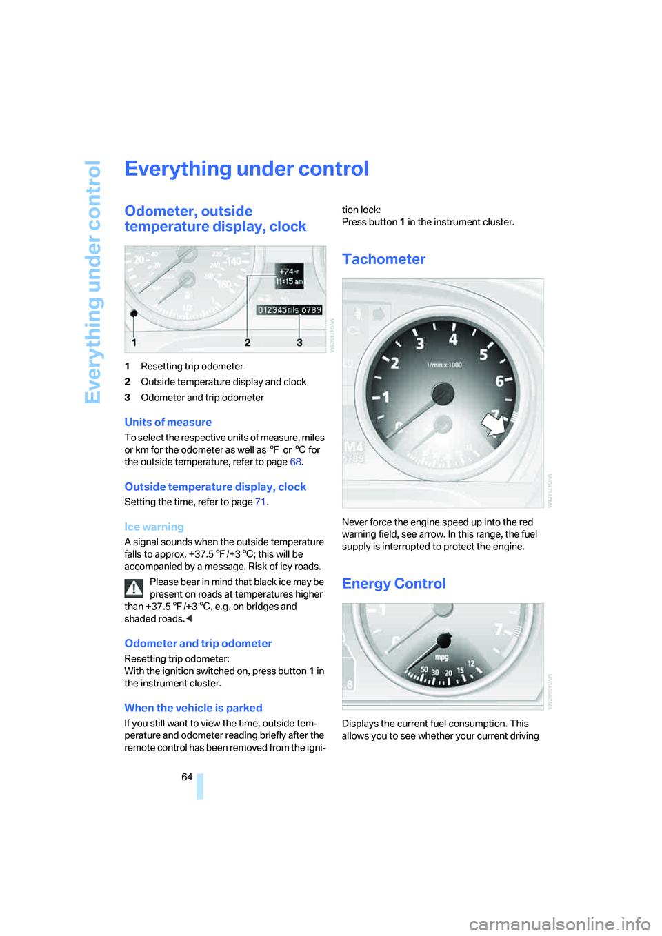 BMW 330I 2005 Repair Manual Everything under control
64
Everything under control
Odometer, outside
temperature display, clock
1Resetting trip odometer
2Outside temperature display and clock
3Odometer and trip odometer
Units of BMW 330I 2005 Repair Manual Everything under control
64
Everything under control
Odometer, outside
temperature display, clock
1Resetting trip odometer
2Outside temperature display and clock
3Odometer and trip odometer
Units of