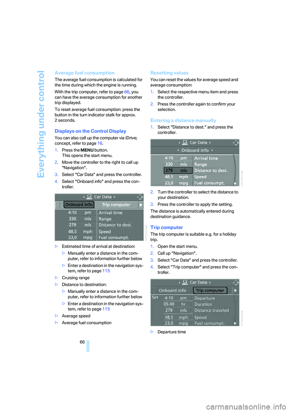 BMW 330I 2005 Repair Manual Everything under control
66
Average fuel consumption
The average fuel consumption is calculated for
the time during which the engine is running.
With the trip computer, refer to page66, you
can have BMW 330I 2005 Repair Manual Everything under control
66
Average fuel consumption
The average fuel consumption is calculated for
the time during which the engine is running.
With the trip computer, refer to page66, you
can have