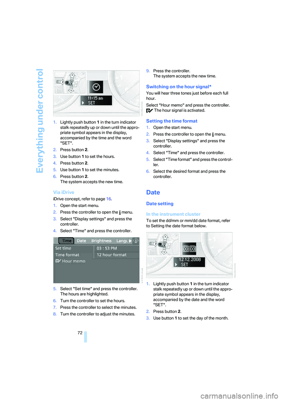BMW 330I 2005 Manual PDF Everything under control
72 1.Lightly push button 1 in the turn indicator
stalk repeatedly up or down until the appro-
priate symbol appears in the display,
accompanied by the time and the word
"SE BMW 330I 2005 Manual PDF Everything under control
72 1.Lightly push button 1 in the turn indicator
stalk repeatedly up or down until the appro-
priate symbol appears in the display,
accompanied by the time and the word
"SE