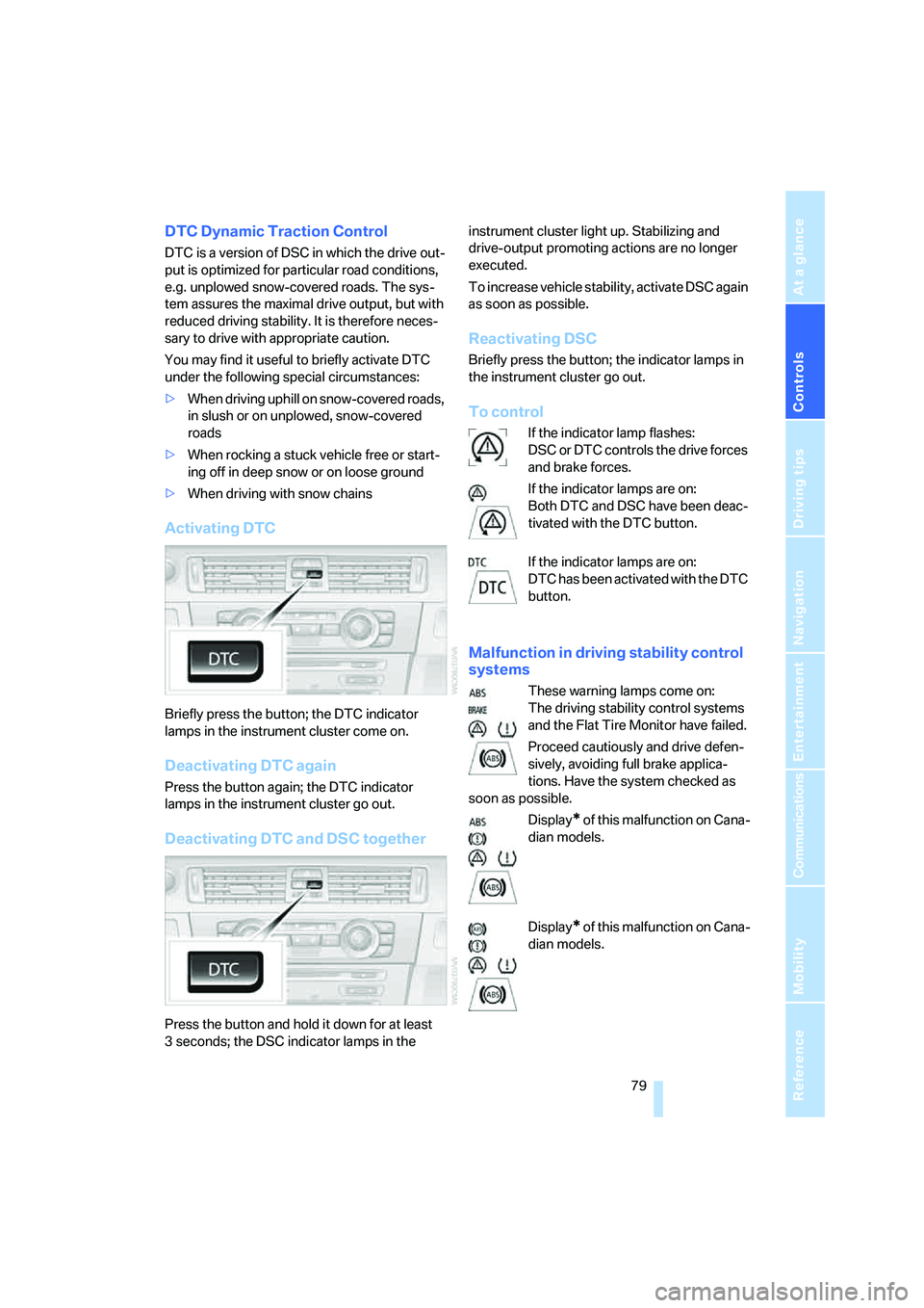 BMW 330I 2005 Manual PDF Controls
79Reference
At a glance
Driving tips
Communications
Navigation
Entertainment
Mobility
DTC Dynamic Traction Control
DTC is a version of DSC in which the drive out-
put is optimized for partic BMW 330I 2005 Manual PDF Controls
79Reference
At a glance
Driving tips
Communications
Navigation
Entertainment
Mobility
DTC Dynamic Traction Control
DTC is a version of DSC in which the drive out-
put is optimized for partic