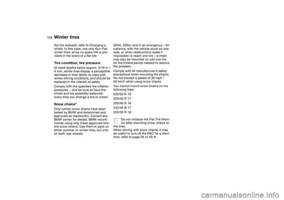 BMW 330I 2004 Owners Manual 128
the tire sidewall, refer to Changing a
wheel. In this case, use only Run Flat
winter tires, since no spare tire is pro-
vided in the event of a flat tire.Tire condition, tire pressureAt tread de BMW 330I 2004 Owners Manual 128
the tire sidewall, refer to Changing a
wheel. In this case, use only Run Flat
winter tires, since no spare tire is pro-
vided in the event of a flat tire.Tire condition, tire pressureAt tread de