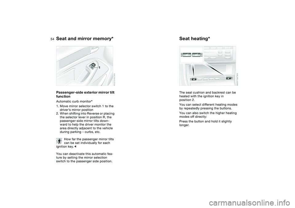 BMW 330I 2004 Workshop Manual 54
Passenger-side exterior mirror tilt
functionAutomatic curb monitor*
1. Move mirror selector switch 1 to the
drivers mirror position
2. When shifting into Reverse or placing
the selector lever i BMW 330I 2004 Workshop Manual 54
Passenger-side exterior mirror tilt
functionAutomatic curb monitor*
1. Move mirror selector switch 1 to the
drivers mirror position
2. When shifting into Reverse or placing
the selector lever i