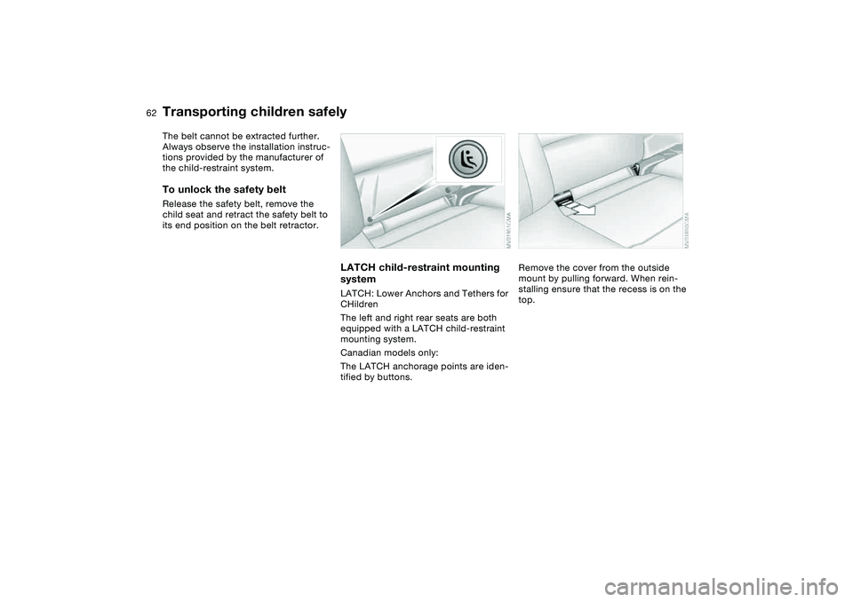BMW 330I 2004 Repair Manual 62
The belt cannot be extracted further.
Always observe the installation instruc-
tions provided by the manufacturer of
the child-restraint system.To unlock the safety beltRelease the safety belt, r BMW 330I 2004 Repair Manual 62
The belt cannot be extracted further.
Always observe the installation instruc-
tions provided by the manufacturer of
the child-restraint system.To unlock the safety beltRelease the safety belt, r