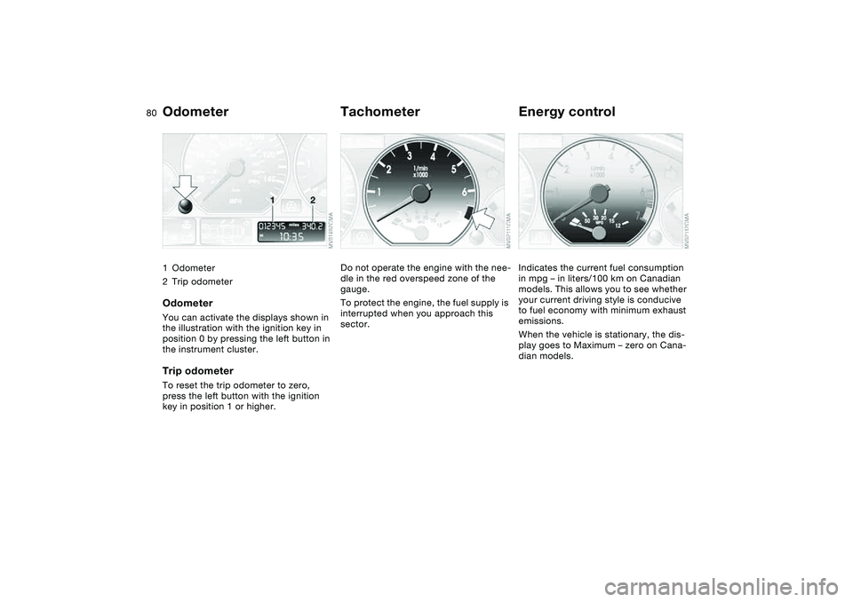 BMW 330I 2004 Manual PDF 80Everything under control
Odometer1Odometer
2Trip odometerOdometerYou can activate the displays shown in
the illustration with the ignition key in
position 0 by pressing the left button in
the ins BMW 330I 2004 Manual PDF 80Everything under control
Odometer1Odometer
2Trip odometerOdometerYou can activate the displays shown in
the illustration with the ignition key in
position 0 by pressing the left button in
the ins