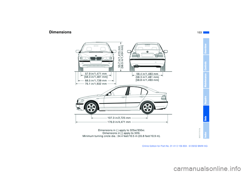 BMW 330I 2003 Owners Manual 153
Dimensions
OverviewControlsMaintenanceRepairsDataIndex BMW 330I 2003 Owners Manual 153
Dimensions
OverviewControlsMaintenanceRepairsDataIndex