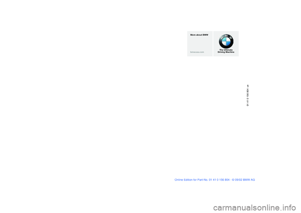 BMW 330I 2003  Owners Manual More about BMW
bmwusa.com 
The Ultimate
Driving Machine
01 41 0 156 804  ue 
