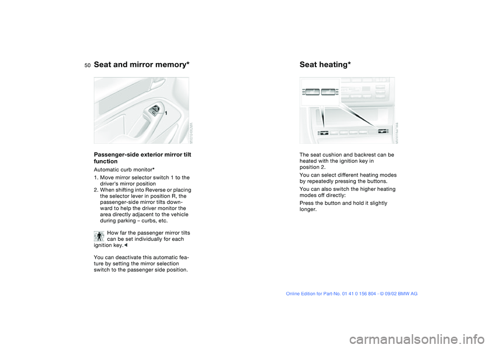 BMW 330I 2003 Service Manual 50
Passenger-side exterior mirror tilt
functionAutomatic curb monitor*
1. Move mirror selector switch 1 to the
drivers mirror position
2. When shifting into Reverse or placing
the selector lever i BMW 330I 2003 Service Manual 50
Passenger-side exterior mirror tilt
functionAutomatic curb monitor*
1. Move mirror selector switch 1 to the
drivers mirror position
2. When shifting into Reverse or placing
the selector lever i