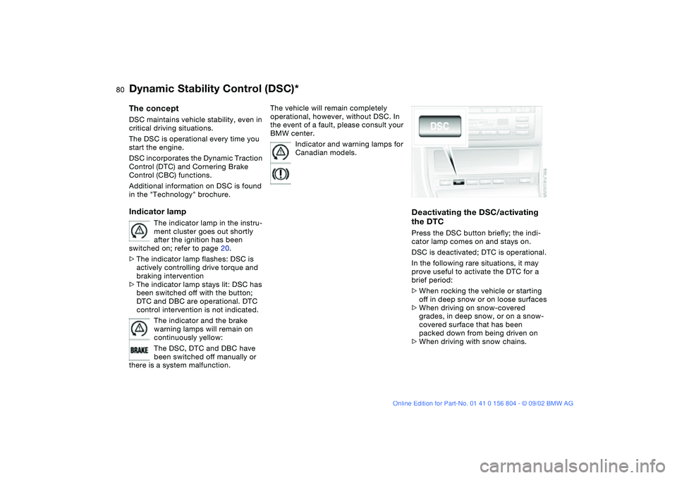 BMW 330I 2003 Manual PDF 80
Dynamic Stability Control (DSC)*The conceptDSC maintains vehicle stability, even in
critical driving situations.
The DSC is operational every time you
start the engine.
DSC incorporates the Dyna BMW 330I 2003 Manual PDF 80
Dynamic Stability Control (DSC)*The conceptDSC maintains vehicle stability, even in
critical driving situations.
The DSC is operational every time you
start the engine.
DSC incorporates the Dyna