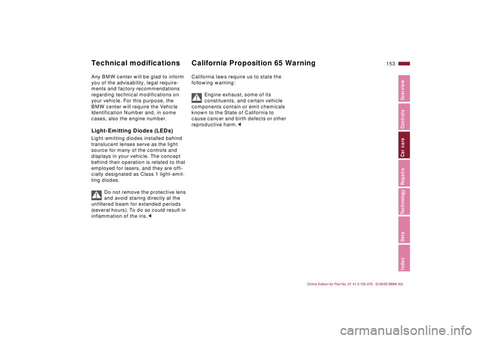 BMW 330I 2001  Owners Manual 153n
IndexDataTechnologyRepairsCar careControlsOverview
Technical modifications  California Proposition 65 Warning Any BMW center will be glad to inform 
you of the advisability, legal require-
ments 
