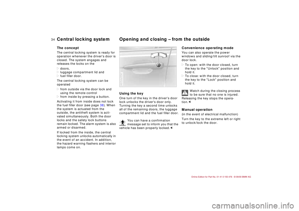 BMW 330I 2001 Owners Guide 34n
Central locking system Opening and closing Ð from the outside The conceptThe central locking system is ready for 
operation whenever the drivers door is 
closed. The system engages and 
releases