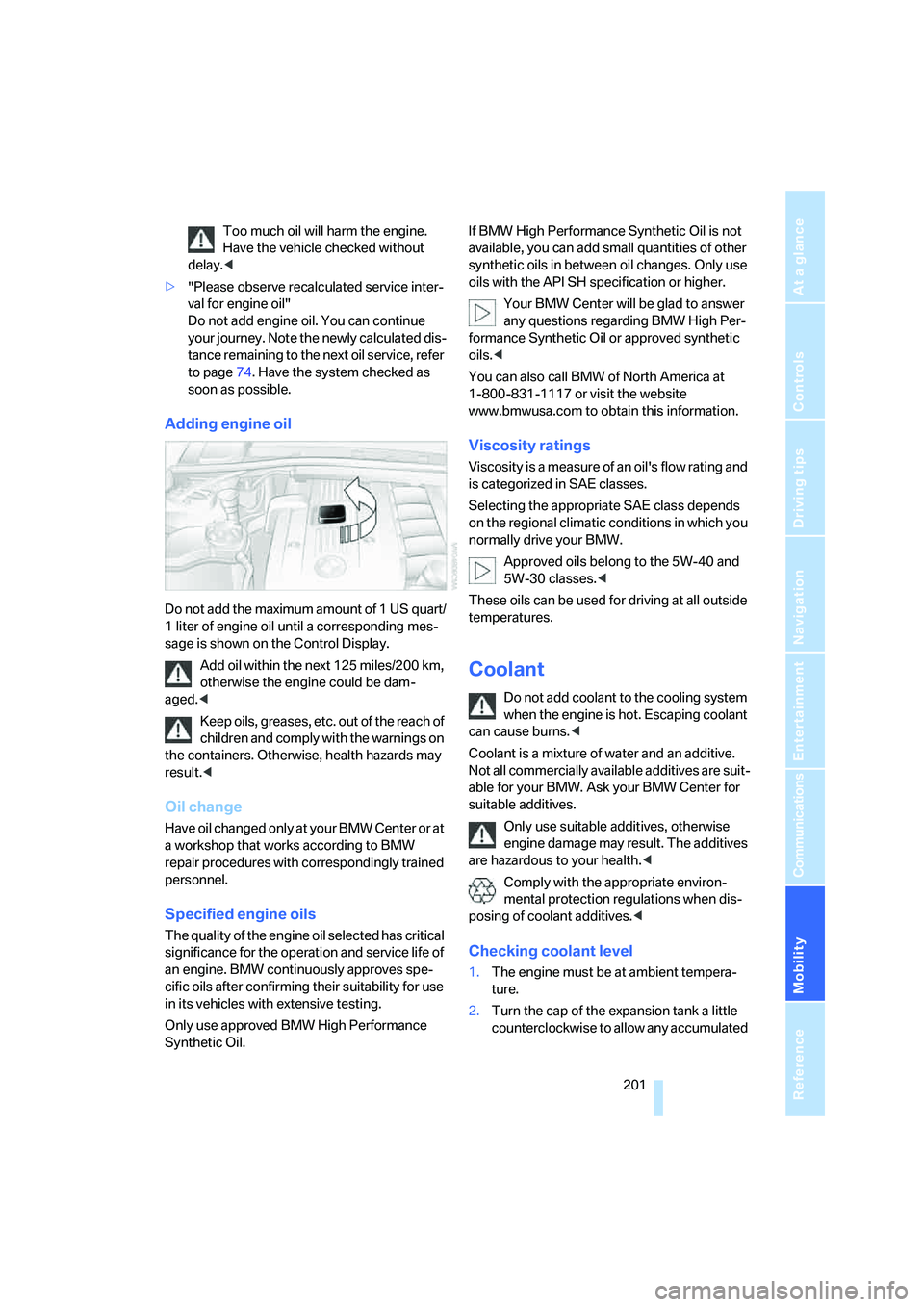 BMW 330XI IDRIVE SEDAN 2006  Owners Manual Mobility
 201Reference
At a glance
Controls
Driving tips
Communications
Navigation
Entertainment
Too much oil will harm the engine. 
Have the vehicle checked without 
delay.<
>"Please observe recalcul
