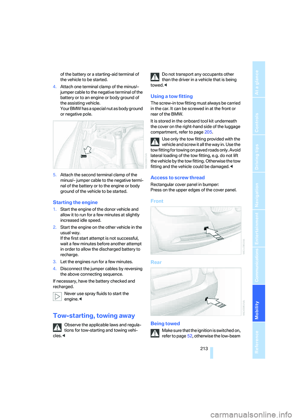 BMW 330XI IDRIVE SEDAN 2006  Owners Manual Mobility
 213Reference
At a glance
Controls
Driving tips
Communications
Navigation
Entertainment
of the battery or a starting-aid terminal of 
the vehicle to be started.
4.Attach one terminal clamp of