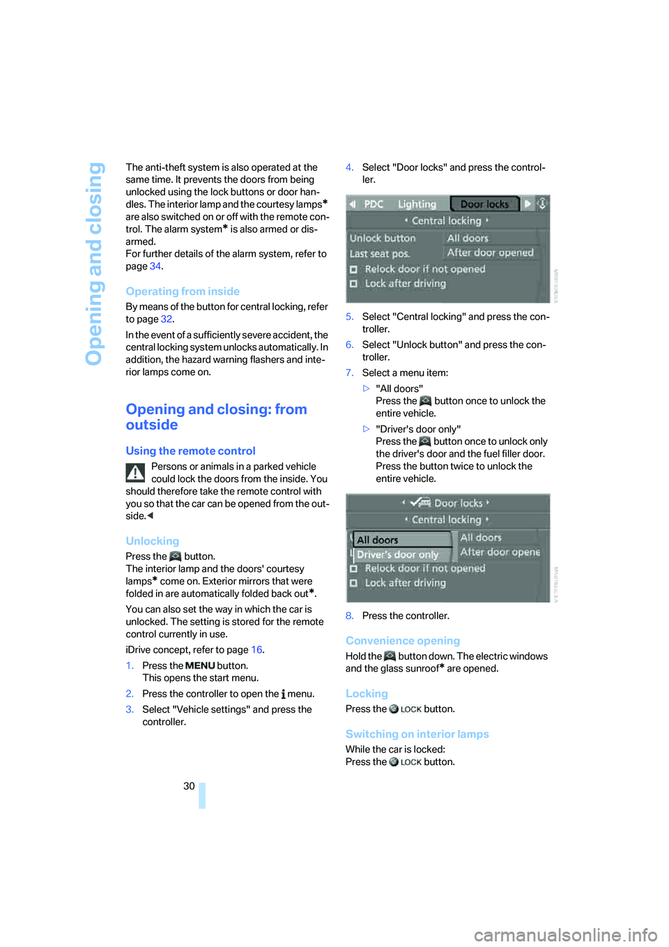 BMW 330XI IDRIVE SEDAN 2006  Owners Manual Opening and closing
30 The anti-theft system is also operated at the 
same time. It prevents the doors from being 
unlocked using the lock buttons or door han-
dles. The interior lamp and the courtesy
