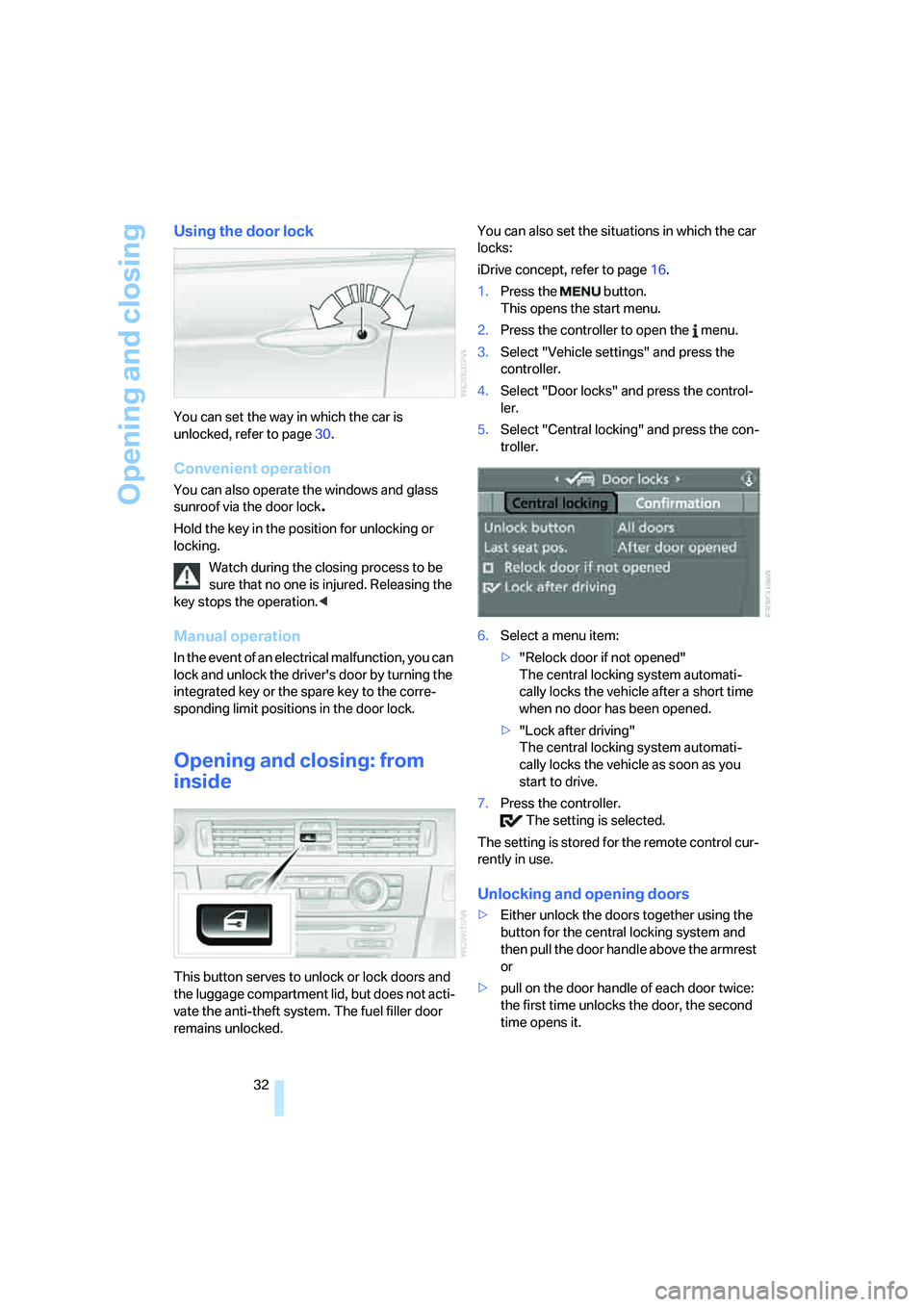 BMW 330XI IDRIVE SEDAN 2006 Owners Guide Opening and closing
32
Using the door lock
You can set the way in which the car is
unlocked, refer to page30.
Convenient operation
You can also operate the windows and glass
sunroof via the door loc BMW 330XI IDRIVE SEDAN 2006 Owners Guide Opening and closing
32
Using the door lock
You can set the way in which the car is
unlocked, refer to page30.
Convenient operation
You can also operate the windows and glass
sunroof via the door loc