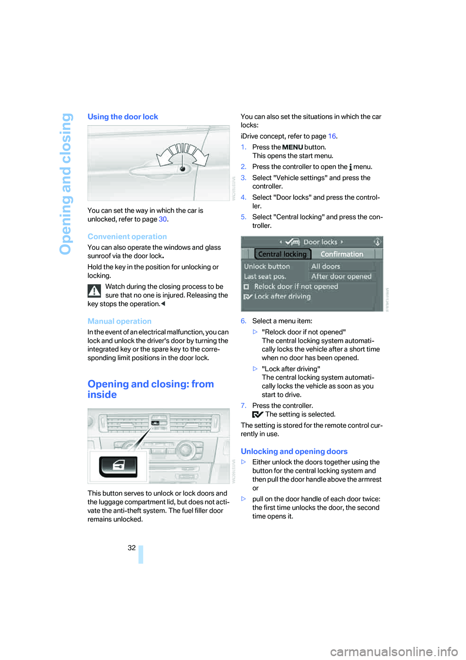 BMW 330XI IDRIVE SEDAN 2006  Owners Manual Opening and closing
32
Using the door lock
You can set the way in which the car is 
unlocked, refer to page30.
Convenient operation
You can also operate the windows and glass 
sunroof via the door loc
