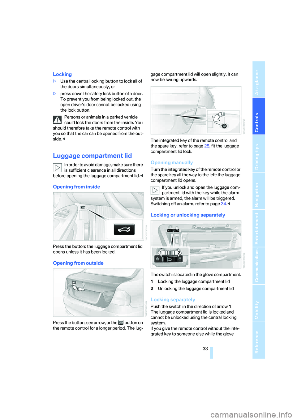 BMW 330XI IDRIVE SEDAN 2006  Owners Manual Controls
 33Reference
At a glance
Driving tips
Communications
Navigation
Entertainment
Mobility
Locking
>Use the central locking button to lock all of 
the doors simultaneously, or
>press down the saf