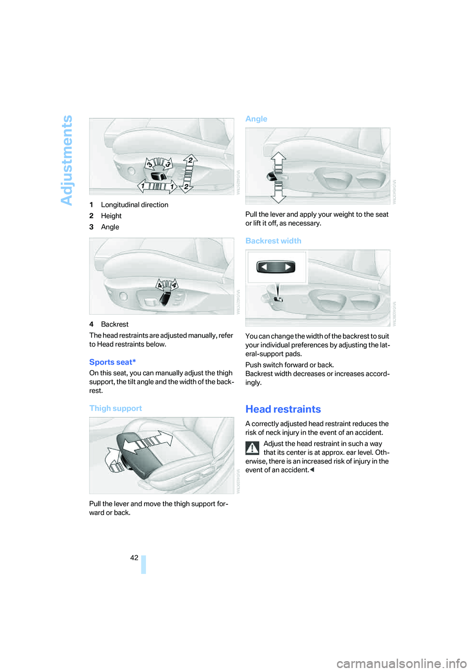 BMW 330XI IDRIVE SEDAN 2006 Service Manual Adjustments
42 1Longitudinal direction
2Height
3Angle
4Backrest
The head restraints are adjusted manually, refer
to Head restraints below.
Sports seat*
On this seat, you can manually adjust the thigh BMW 330XI IDRIVE SEDAN 2006 Service Manual Adjustments
42 1Longitudinal direction
2Height
3Angle
4Backrest
The head restraints are adjusted manually, refer
to Head restraints below.
Sports seat*
On this seat, you can manually adjust the thigh