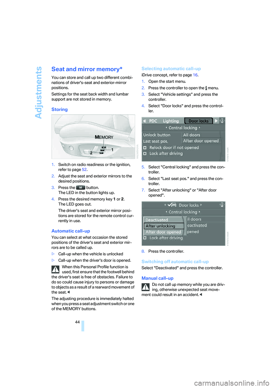 BMW 330XI IDRIVE SEDAN 2006 Service Manual Adjustments
44
Seat and mirror memory*
You can store and call up two different combi-
nations of drivers-seat and exterior-mirror
positions.
Settings for the seat back width and lumbar
support are BMW 330XI IDRIVE SEDAN 2006 Service Manual Adjustments
44
Seat and mirror memory*
You can store and call up two different combi-
nations of drivers-seat and exterior-mirror
positions.
Settings for the seat back width and lumbar
support are