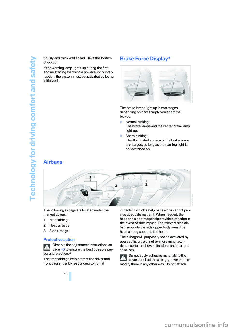 BMW 330XI IDRIVE SEDAN 2006 Owners Manual Technology for driving comfort and safety
90 tiously and think well ahead. Have the system
checked.
If the warning lamp lights up during the first
engine starting following a power supply inter-
rup BMW 330XI IDRIVE SEDAN 2006 Owners Manual Technology for driving comfort and safety
90 tiously and think well ahead. Have the system
checked.
If the warning lamp lights up during the first
engine starting following a power supply inter-
rup