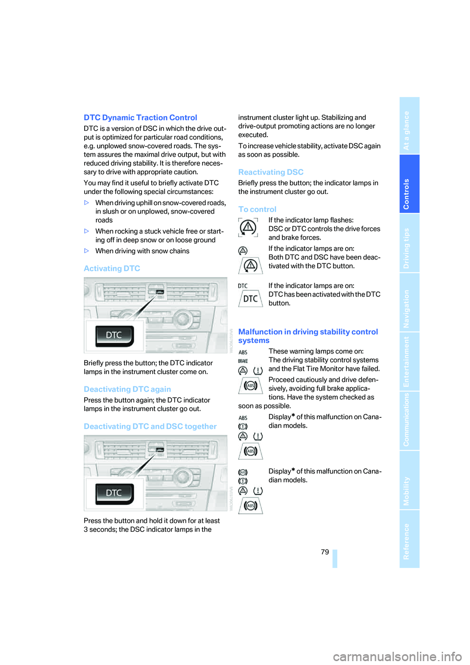 BMW 330XI IDRIVE SEDAN 2005  Owners Manual Controls
 79Reference
At a glance
Driving tips
Communications
Navigation
Entertainment
Mobility
DTC Dynamic Traction Control
DTC is a version of DSC in which the drive out-
put is optimized for partic