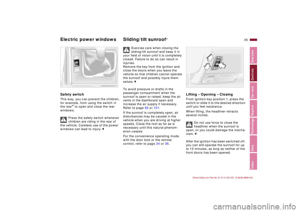 BMW 330XI SEDAN 2001  Owners Manual 45n
IndexDataTechnologyRepairsCar careControlsOverview
Electric power windows Sliding/tilt sunroof
* 
Safety switch This way, you can prevent the children, 
for example, from using the switch in 
the 