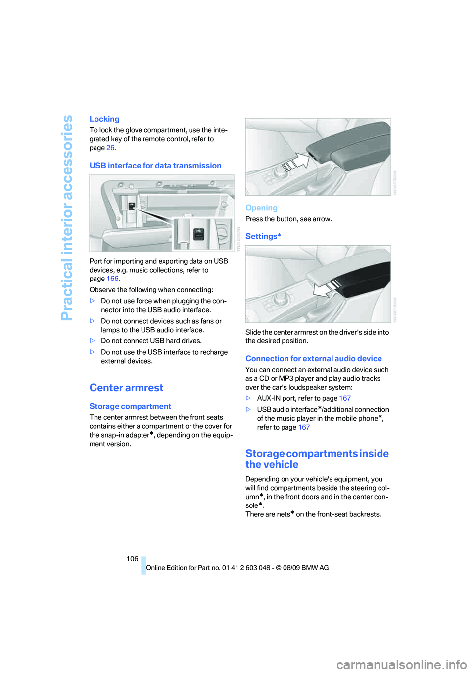 BMW 330D 2010 Owners Manual Practical interior accessories
106
Locking
To lock the glove compartment, use the inte-
grated key of the remote control, refer to
page26.
USB interface for data transmission
Port for importing and e BMW 330D 2010 Owners Manual Practical interior accessories
106
Locking
To lock the glove compartment, use the inte-
grated key of the remote control, refer to
page26.
USB interface for data transmission
Port for importing and e