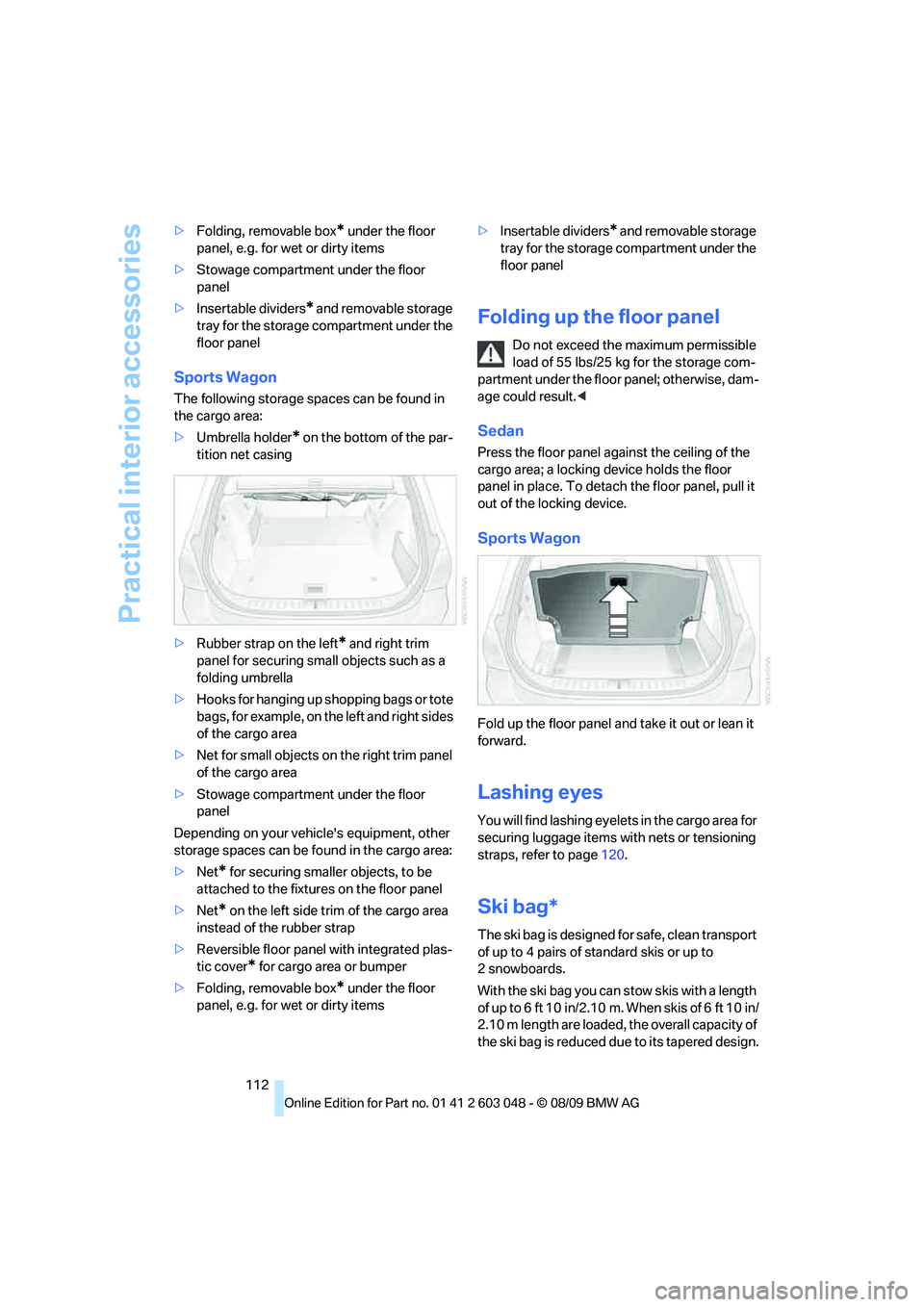BMW 330D 2010 Owners Manual Practical interior accessories
112 >Folding, removable box
* under the floor
panel, e.g. for wet or dirty items
>Stowage compartment under the floor
panel
>Insertable dividers
* and removable storag BMW 330D 2010 Owners Manual Practical interior accessories
112 >Folding, removable box
* under the floor
panel, e.g. for wet or dirty items
>Stowage compartment under the floor
panel
>Insertable dividers
* and removable storag
