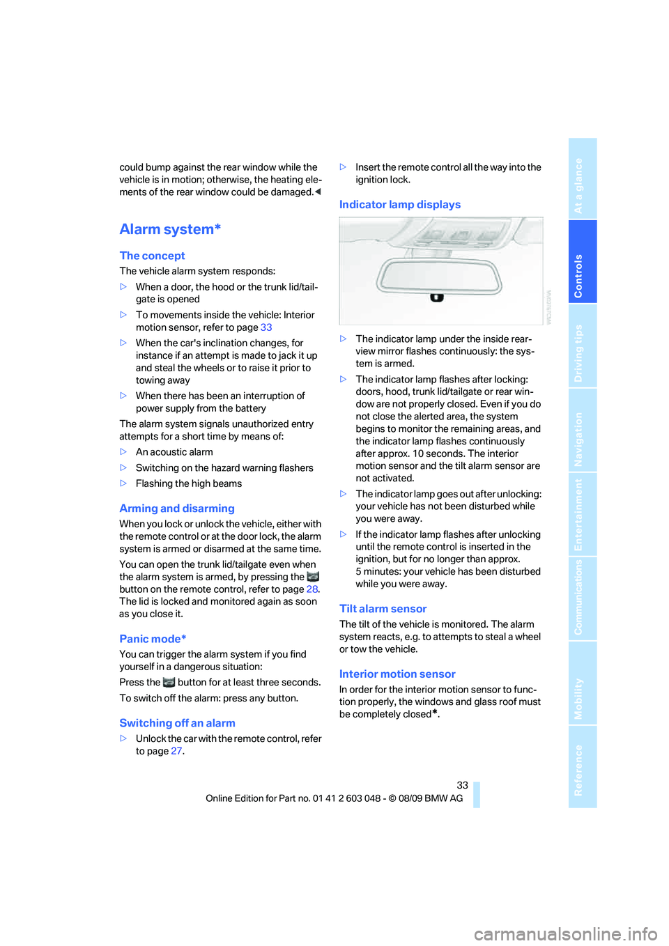 BMW 330D 2010 Owners Manual Controls
33Reference
At a glance
Driving tips
Communications
Navigation
Entertainment
Mobility
could bump against the rear window while the
vehicle is in motion; otherwise, the heating ele-
ments of BMW 330D 2010 Owners Manual Controls
33Reference
At a glance
Driving tips
Communications
Navigation
Entertainment
Mobility
could bump against the rear window while the
vehicle is in motion; otherwise, the heating ele-
ments of