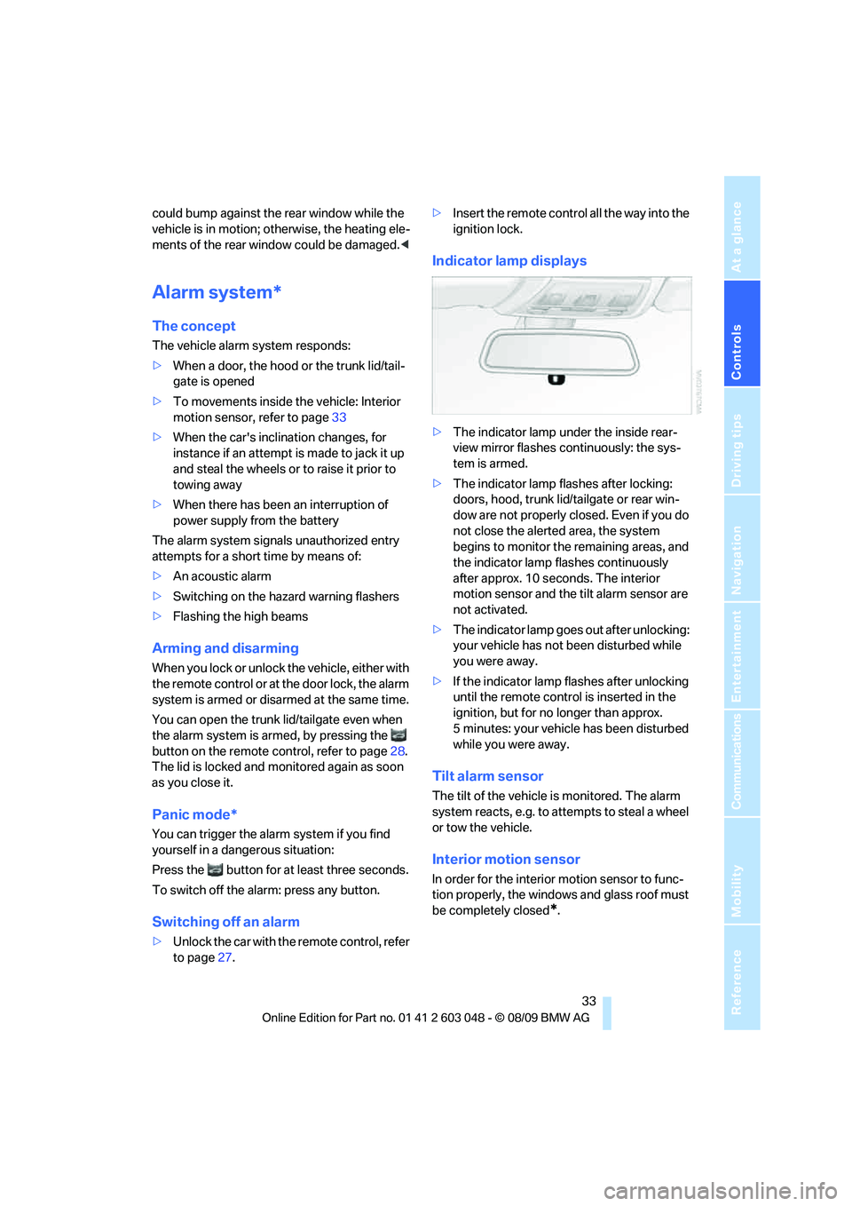 BMW 330D 2010  Owners Manual Controls
 33Reference
At a glance
Driving tips
Communications
Navigation
Entertainment
Mobility
could bump against the rear window while the 
vehicle is in motion; otherwise, the heating ele-
ments of