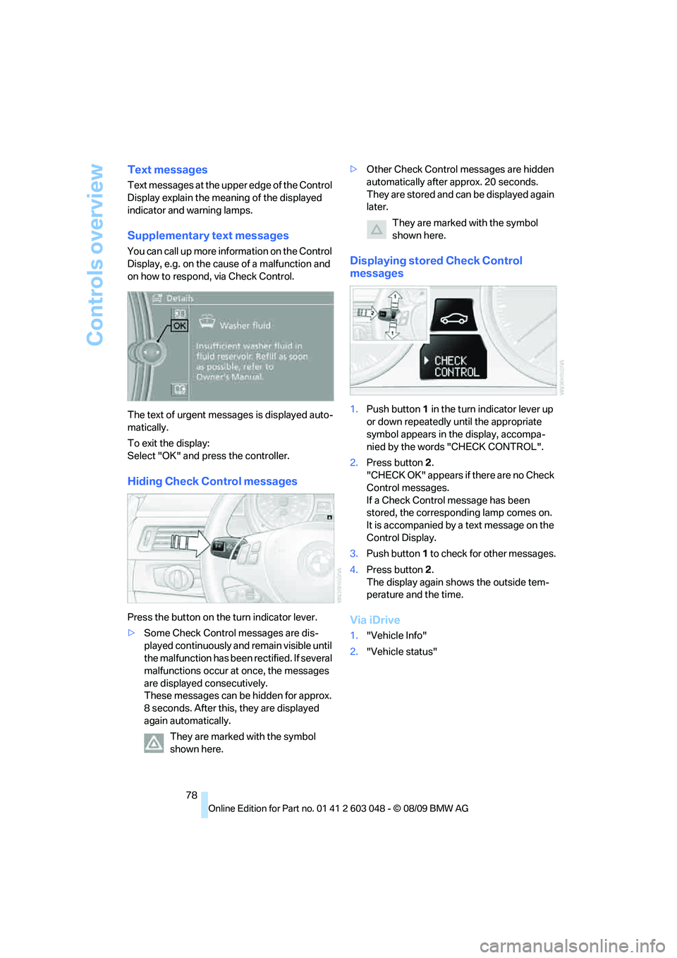 BMW 330D 2010 Manual PDF Controls overview
78
Text messages
Text messages at the upper edge of the Control 
Display explain the meaning of the displayed 
indicator and warning lamps.
Supplementary text messages
You can call u