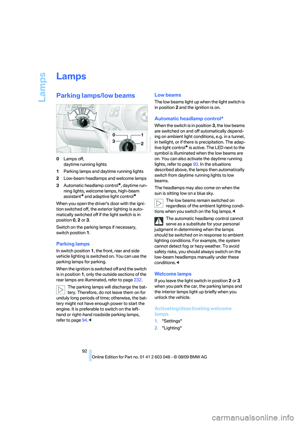 BMW 330D 2010  Owners Manual Lamps
92
Lamps
Parking lamps/low beams
0Lamps off, 
daytime running lights
1Parking lamps and daytime running lights
2Low-beam headlamps and welcome lamps
3Automatic headlamp control
*, daytime run-
n