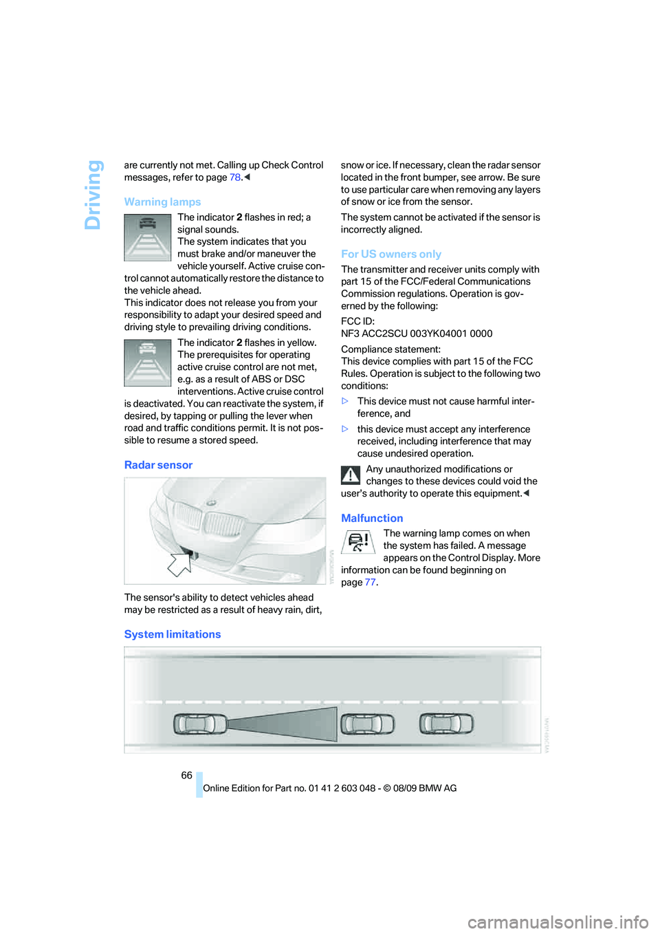 BMW 335I 2010 Repair Manual Driving
66 are currently not met. Calling up Check Control
messages, refer to page78.<
Warning lamps
The indicator2 flashes in red; a
signal sounds.
The system indicates that you
must brake and/or BMW 335I 2010 Repair Manual Driving
66 are currently not met. Calling up Check Control
messages, refer to page78.<
Warning lamps
The indicator2 flashes in red; a
signal sounds.
The system indicates that you
must brake and/or