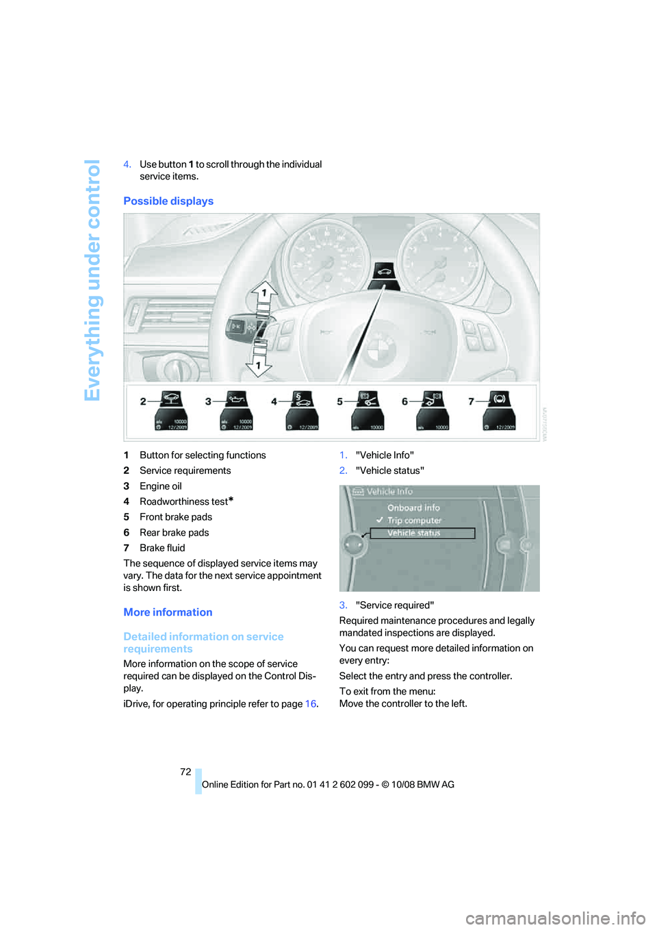 BMW 335I 2009 Manual PDF Everything under control
72
4.
Use button 1 to scroll through the individual
service items.
Possible displays
1 Button for selecting functions
2 Service requirements
3 Engine oil
4 Roadworthiness te BMW 335I 2009 Manual PDF Everything under control
72
4.
Use button 1 to scroll through the individual
service items.
Possible displays
1 Button for selecting functions
2 Service requirements
3 Engine oil
4 Roadworthiness te