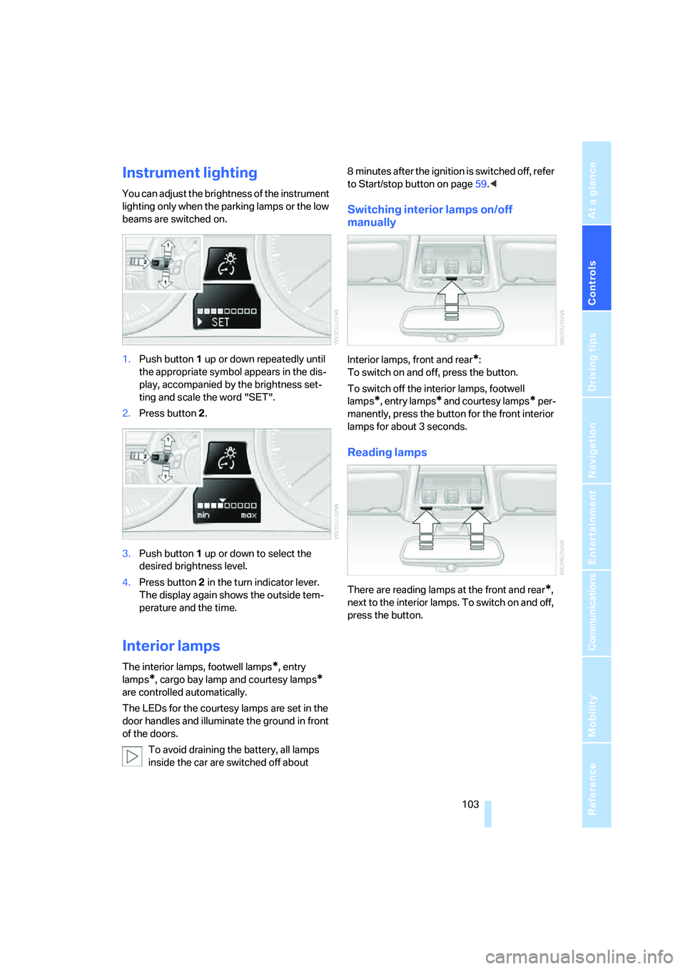 BMW 335I 2008 Owners Manual Controls
103Reference
At a glance
Driving tips
Communications
Navigation
Entertainment
Mobility
Instrument lighting
You can adjust the brightness of the instrument
lighting only when the parking lam BMW 335I 2008 Owners Manual Controls
103Reference
At a glance
Driving tips
Communications
Navigation
Entertainment
Mobility
Instrument lighting
You can adjust the brightness of the instrument
lighting only when the parking lam